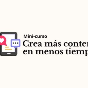 Minicurso: Crea más contenido en menos tiempo
